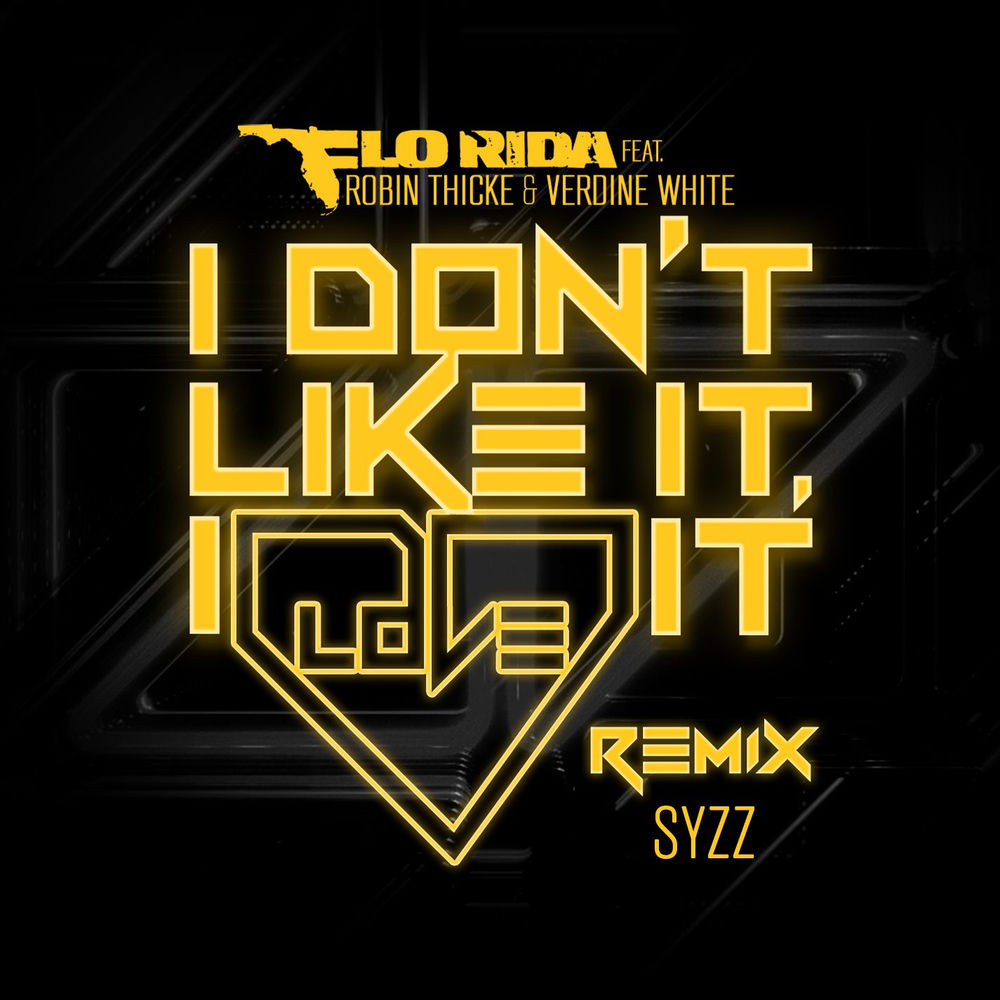 I Don't Like It, I Love It (Syzz Remix) - Flo Rida feat. Robin Thicke, Verdine White & Syzz