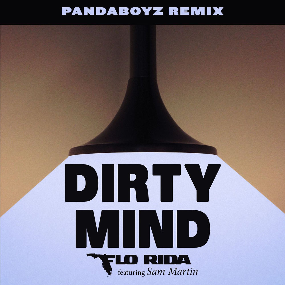 Dirty Mind (Pandaboyz Remix) - Flo Rida feat. Sam Martin & Pandaboyz