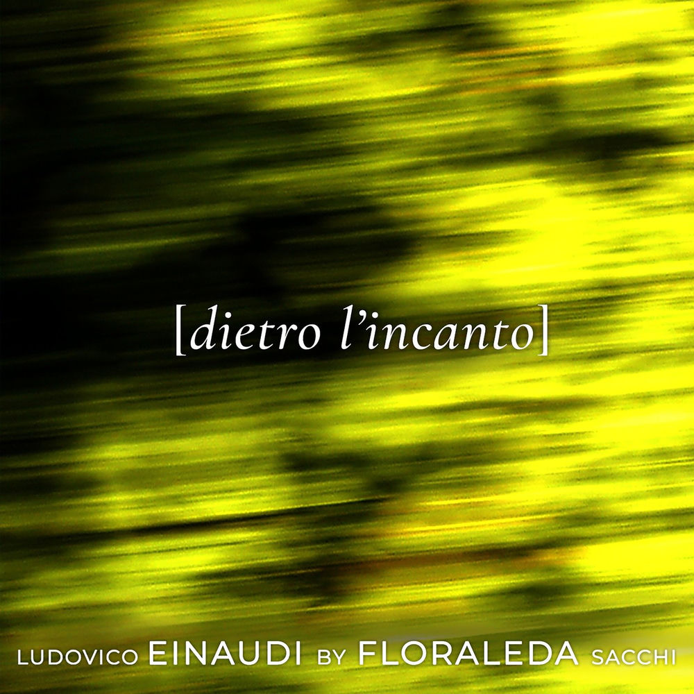 Dietro L'incanto - Floraleda Sacchi & Ludovico Einaudi