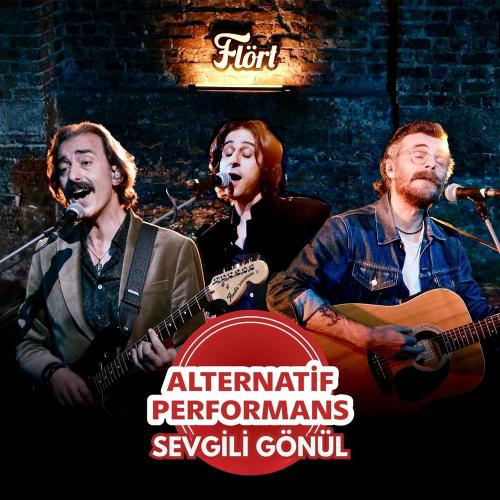 Flört - Sevgili Gönül (Alternatif Performans)