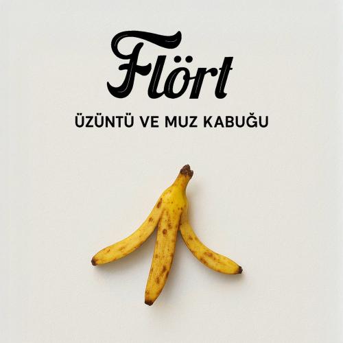 Flört - Üzüntü Ve Muz Kabuğu