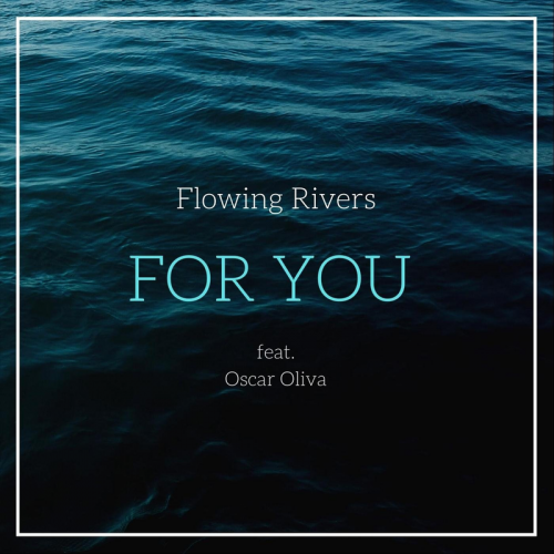 Flowing Rivers feat. Oscar Oliva - For You