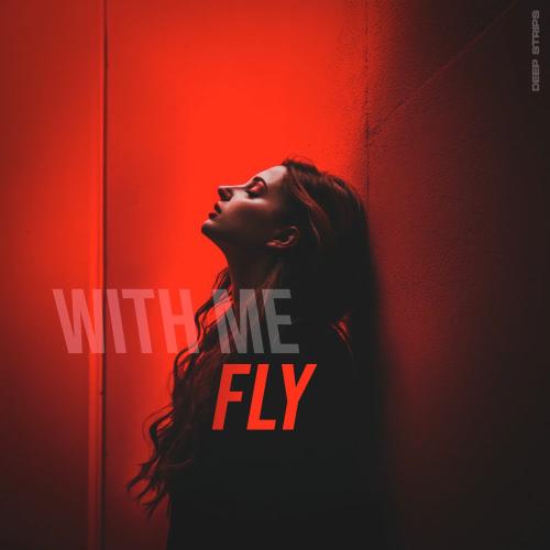 Fly & Deep Strips - With Me