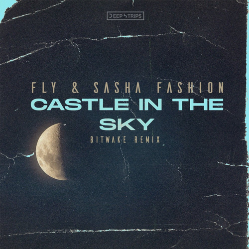 FLY & Sasha Fashion - Castle in The Sky (Bitwake Remix)