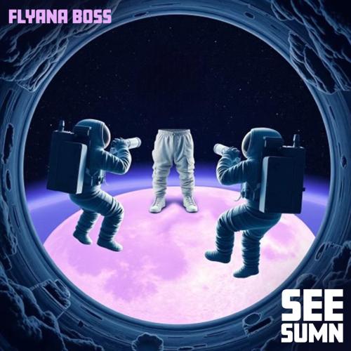 Flyana Boss - See Sumn