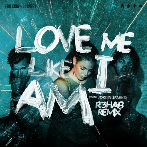 Love Me Like I Am (R3hab Remix) - For King & Country feat. Jordin Sparks