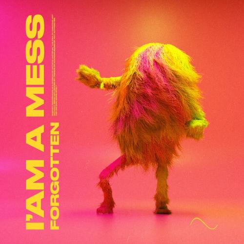 Forgotten - I Am A Mess