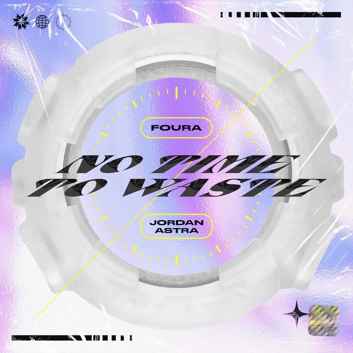 No Time to Waste - FOURA & Jordan Astra