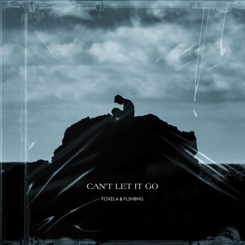 foxela & FLSHBNG - Can't Let It Go