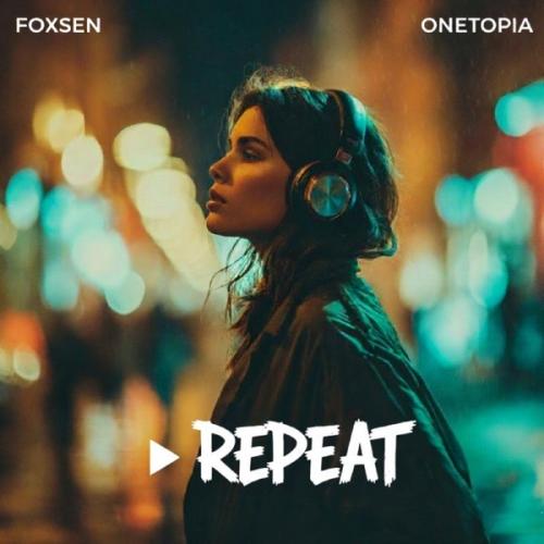 Foxsen & ONETOPIA - Repeat