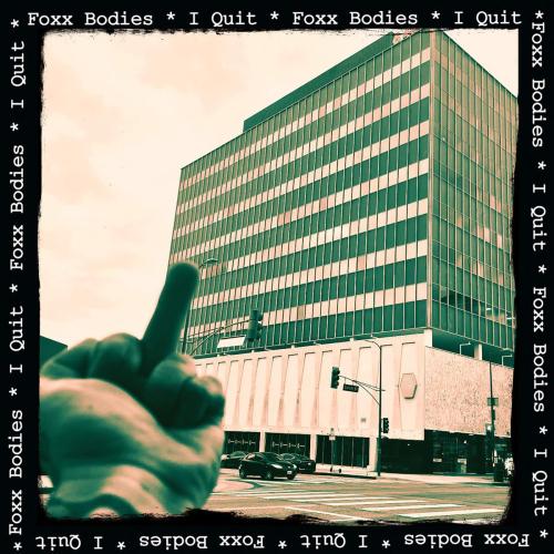 Foxx Bodies - I Quit