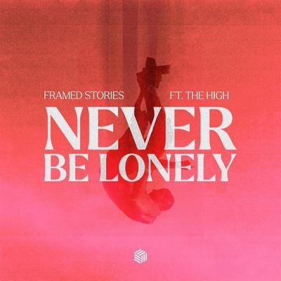 Framed Stories feat. The High - Never Be Lonely