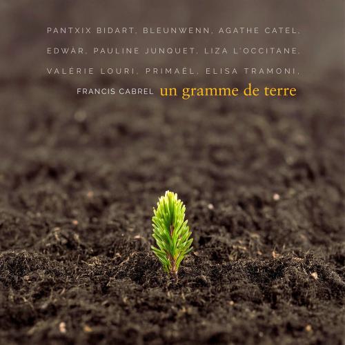 Francis Cabrel feat. PANTXIX BIDART, Bleunwenn Mevel, Agathe Catel, Edwar, Pauline Junquet, Liza l'Occitane, Valérie Louri, Primaël & Elisa Tramoni - Un Gramme De Terre (Avec Pantxix Bidart, Bleunwenn