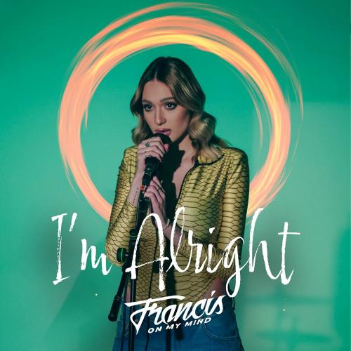 Francis On My Mind - I Am Alright