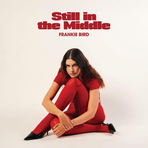 Frankie Bird - Still In The Middle