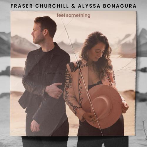 Feel Something - Fraser Churchill & Alyssa Bonagura