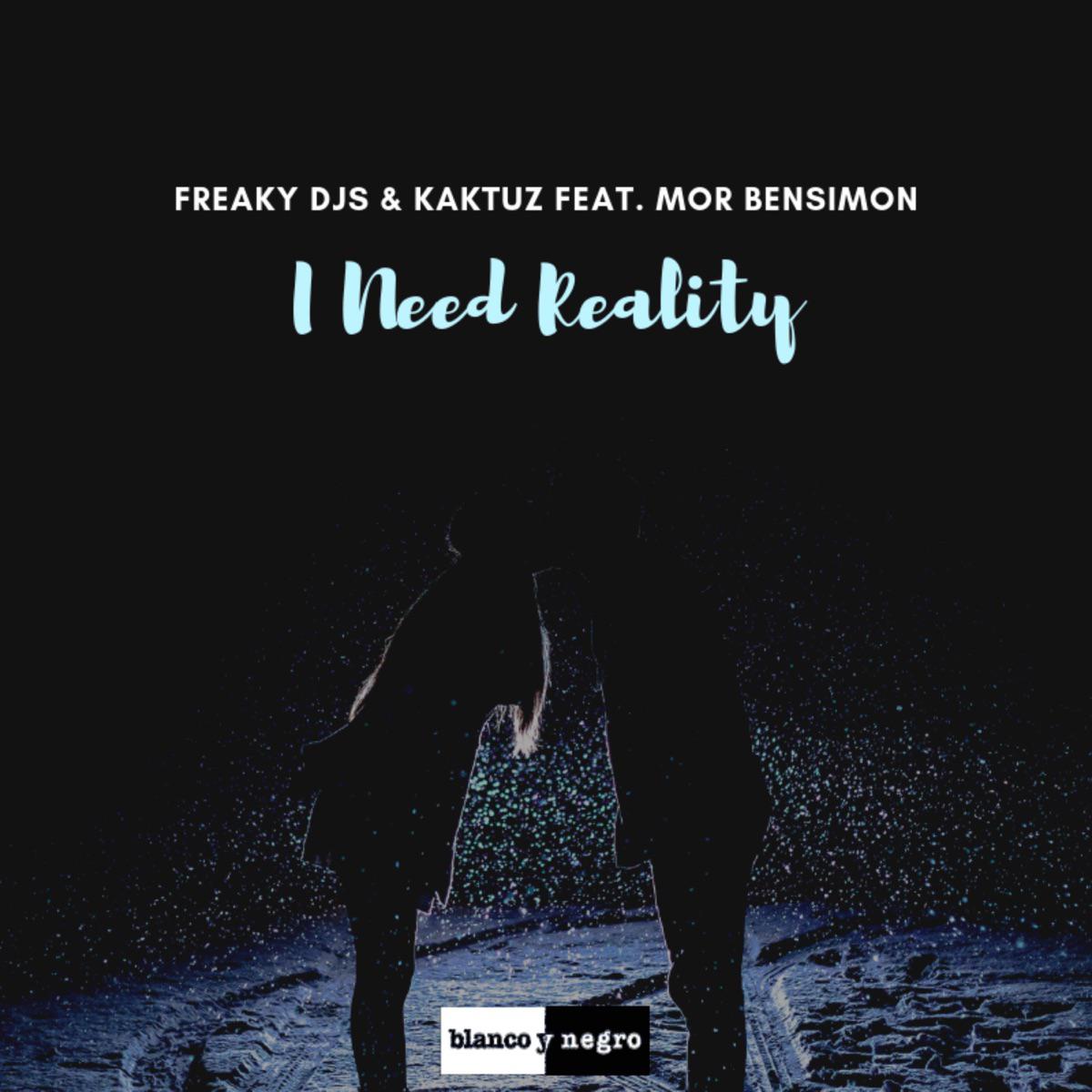 I Need Reality (feat. Mor Bensimon) - Freaky DJ's & Kaktuz