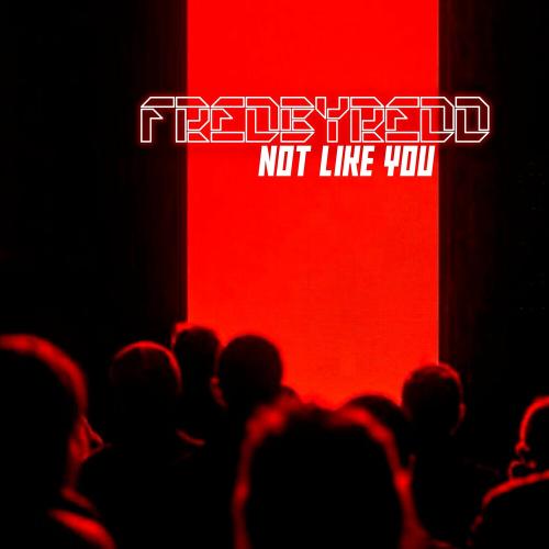 Not like you - fredbydredd