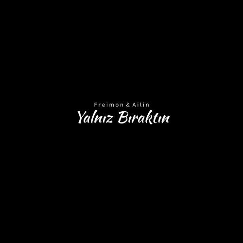 Yalnız Bıraktın - Freimon feat. Ailin