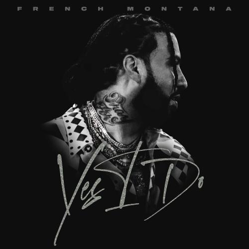 Yes I Do - French Montana
