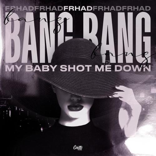 FRHAD - Bang Bang (My Baby Shot Me Down)