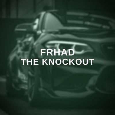 FRHAD - The Knockout