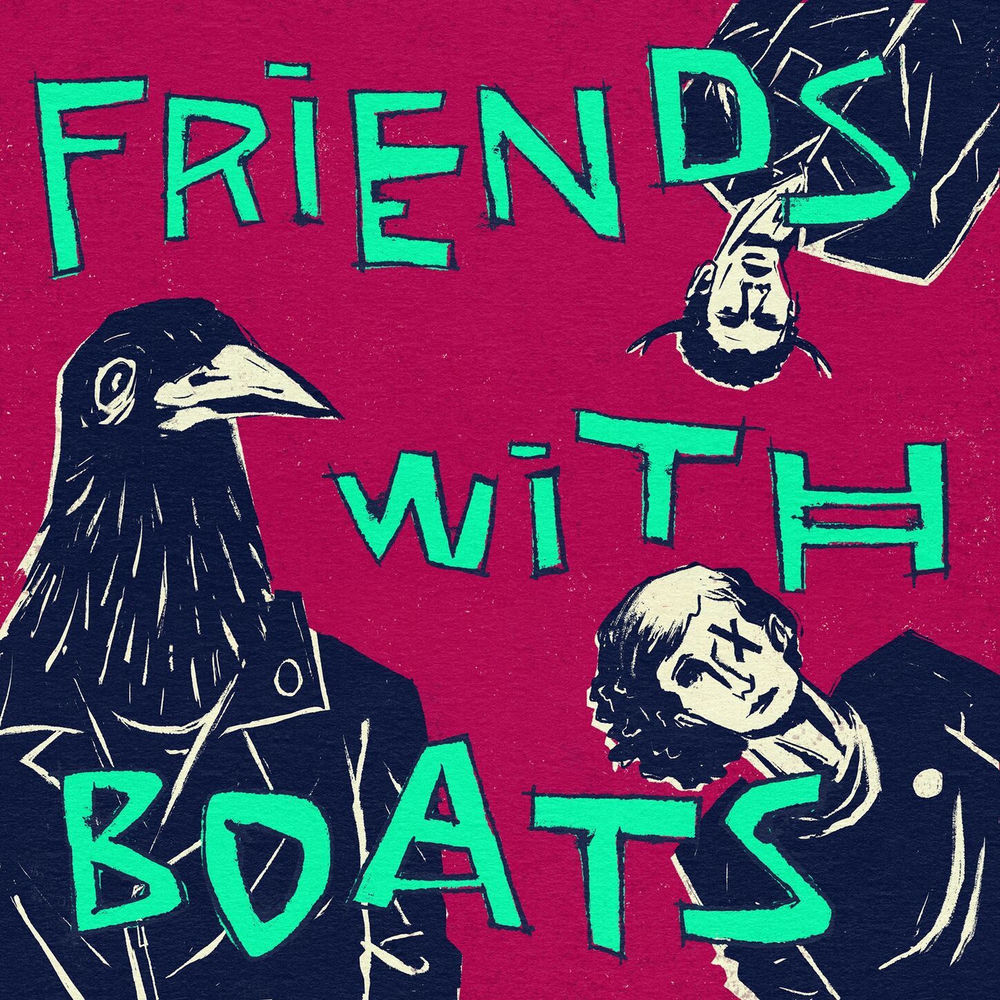 Friends With Boats - What You Got