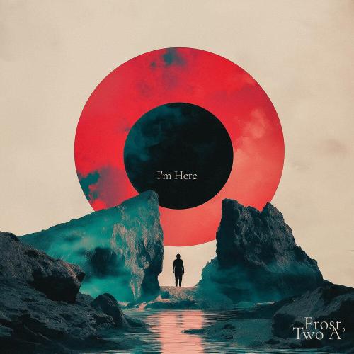 Frost, Two A - I'm Here