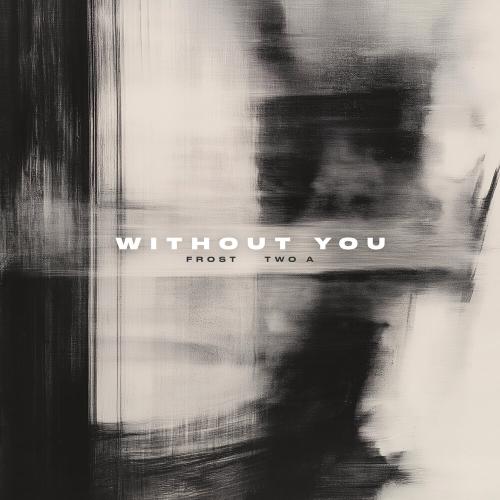 Frost, Two A - Without You