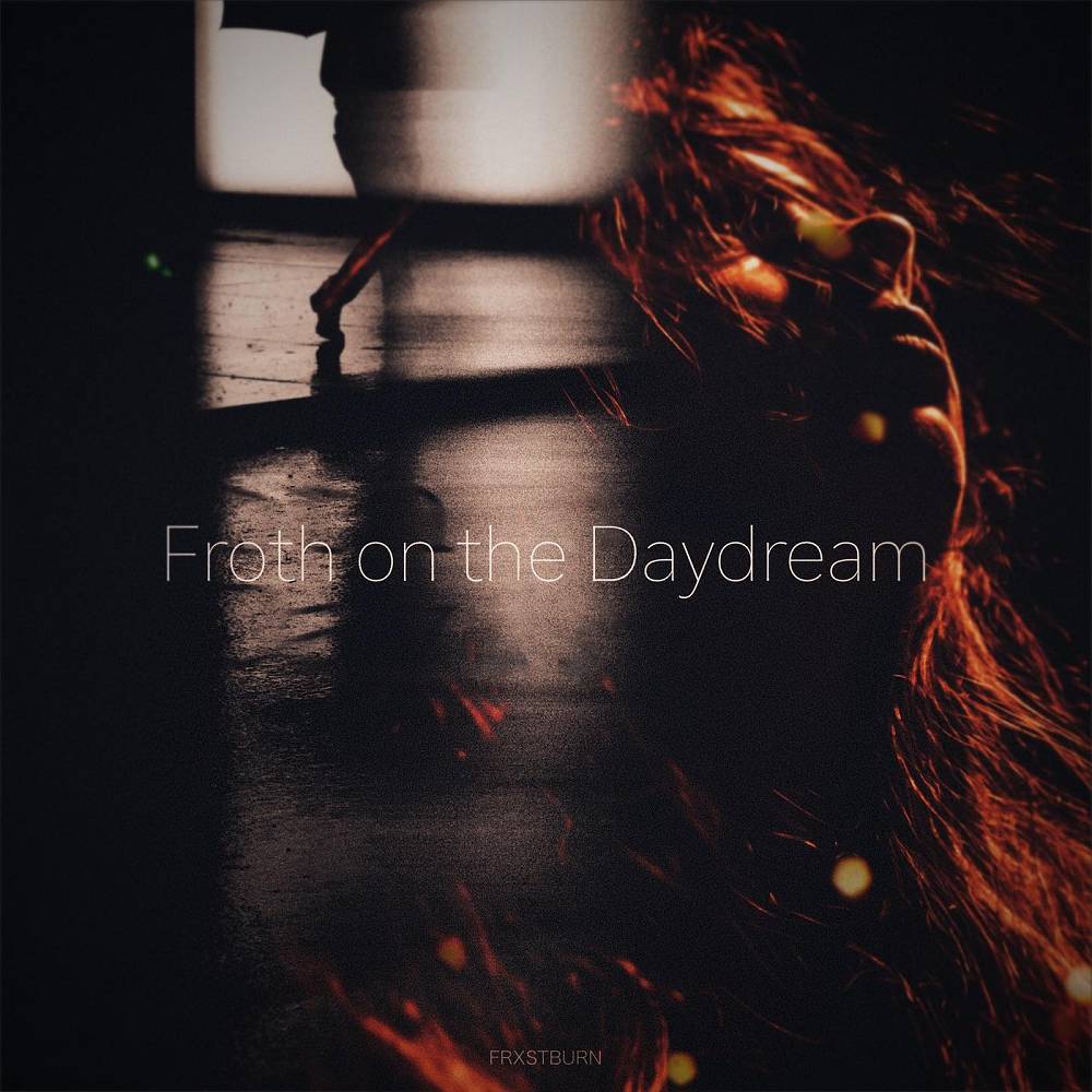 Froth on the Daydream - FRXSTBURN