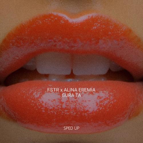 FSTR & Alina Eremia - Gura ta (Sped Up)