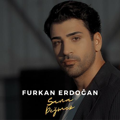Sana Değmez - Furkan Erdoğan