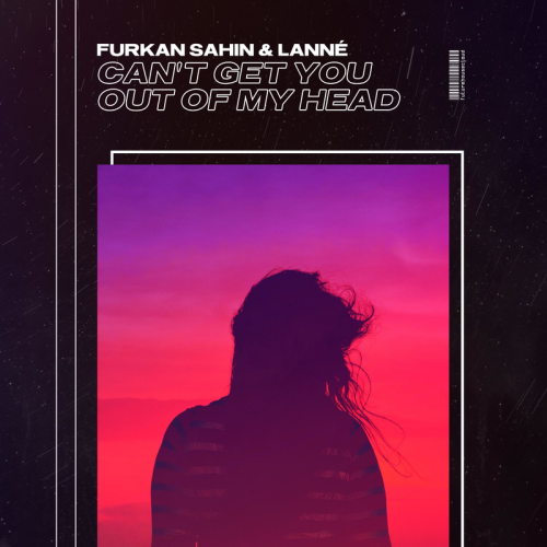 Furkan Sahin & Lanne - Can't Get You Out Of My Head
