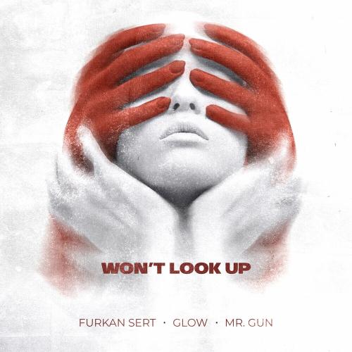 Furkan Sert, Glow & Mr. Gun - Won't Look Up