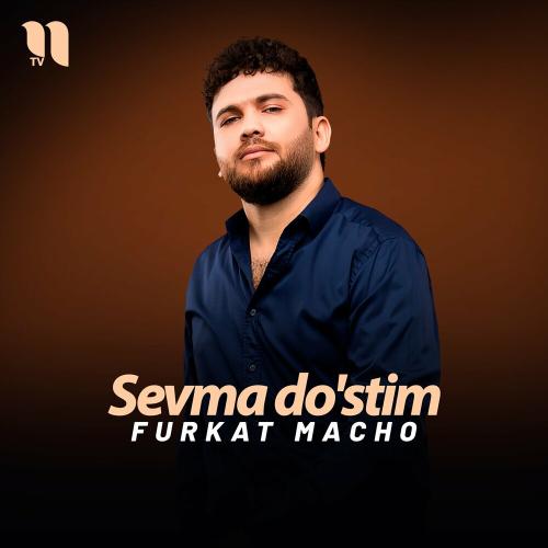 Sevma Do'stim - Furkat Macho