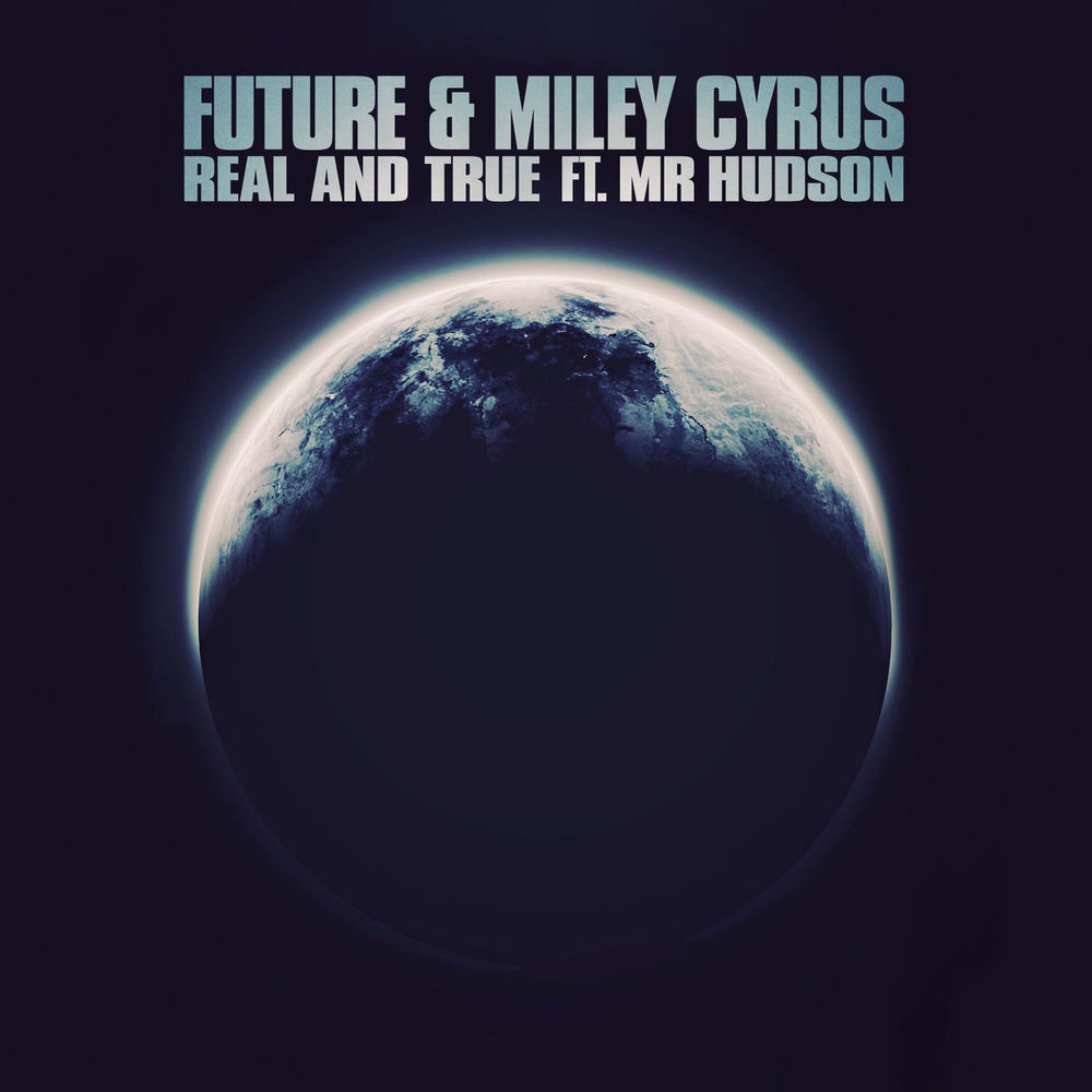 Real And True (Feat. Mr Hudson) - Future & Miley Cyrus feat. Mr Hudson
