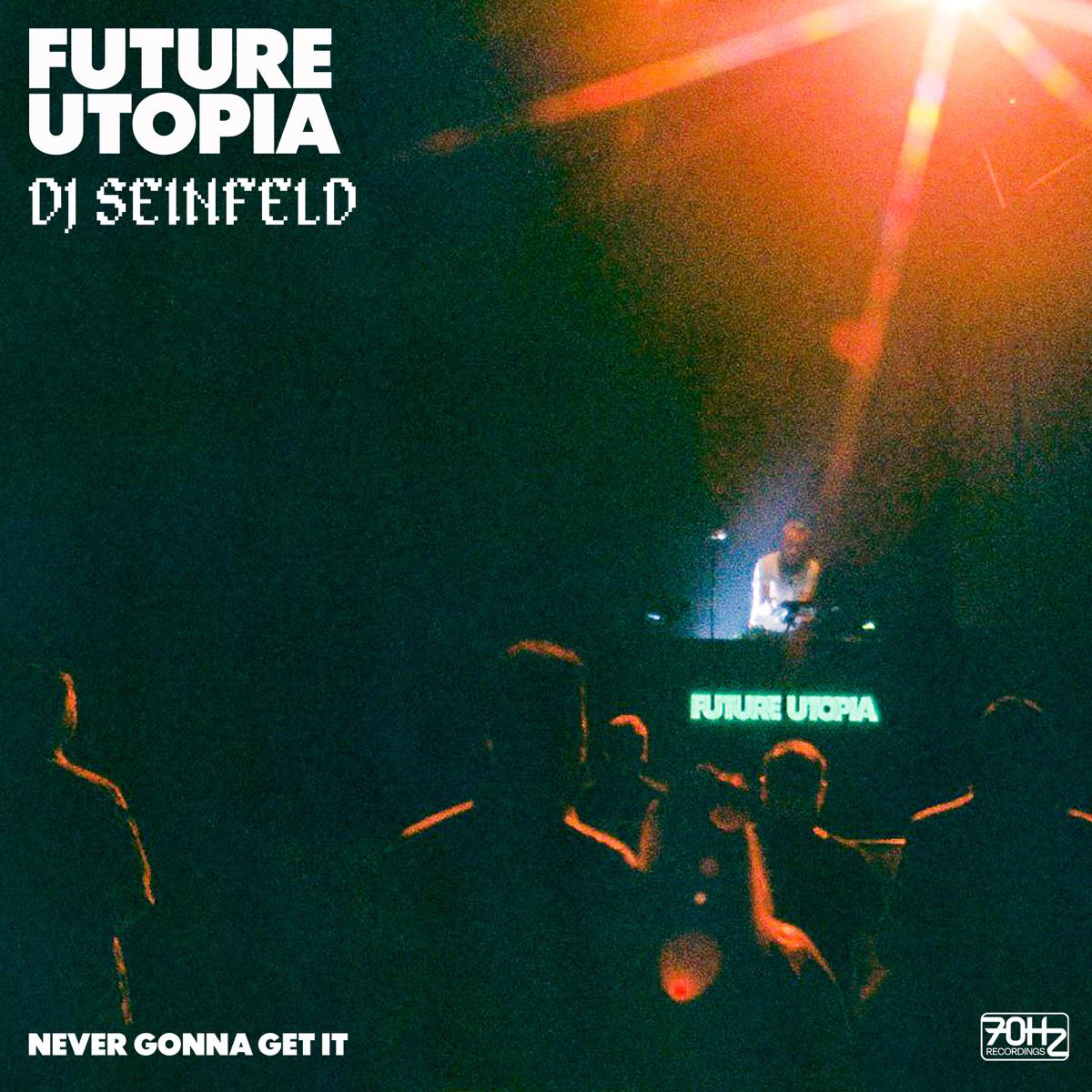 Never Gonna Get It - Future Utopia & DJ Seinfeld
