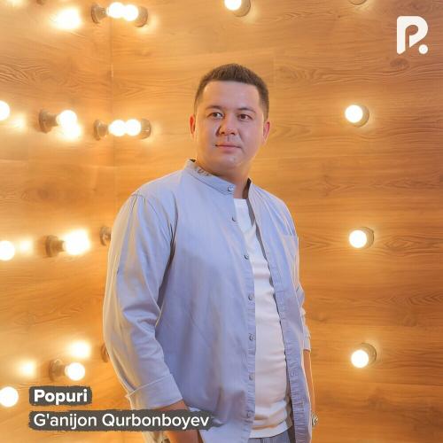 G'anijon Qurbonboyev - Popuri