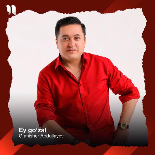 G'anisher Abdullayev - Ey Go'zal