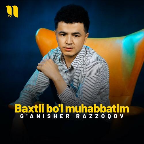 Baxtli Bo'l Muhabbatim - G'anisher Razzoqov