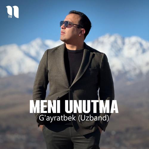 G'ayratbek (Uzband) - Meni Unutma