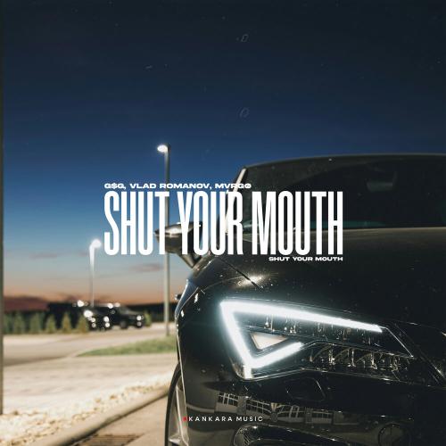 G$G, Vlad Romanov, MVRGØ - SHUT YOUR MOUTH
