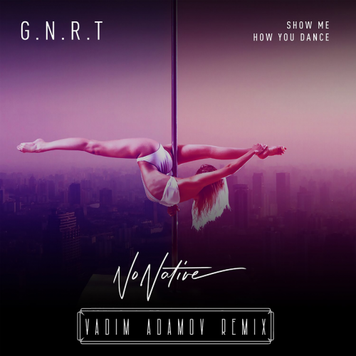G.N.R.T. feat. NoNative - Show Me How You Dance (Vadim Adamov Remix)