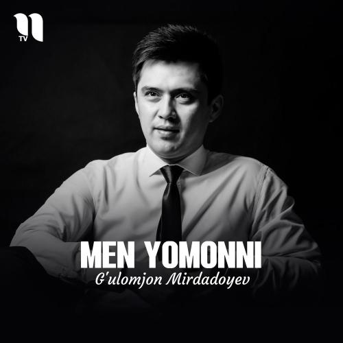 G'ulomjon Mirdadoyev - Men Yomonni