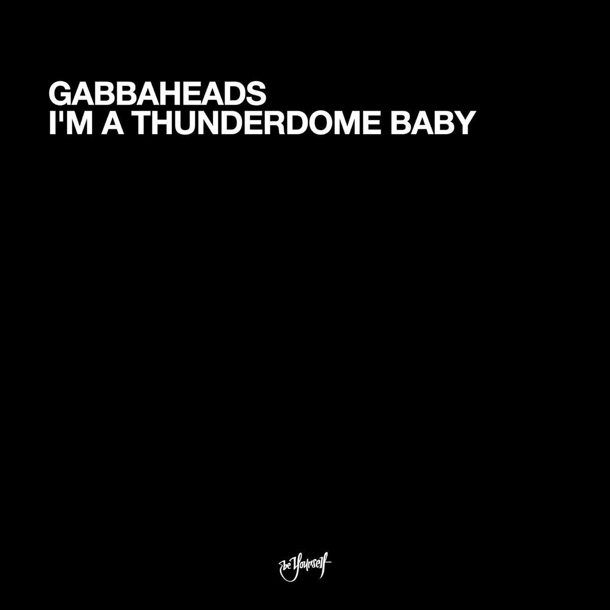 I'm A Thunderdome Baby (Edit) - Gabbaheads