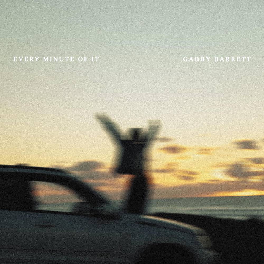 Every Minute Of It - Gabby Barrett