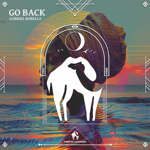 Gabriel Robella & Cafe De Anatolia - Go Back (Extended Mix)