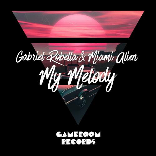 Gabriel Robella & Miami Alien - My Melody