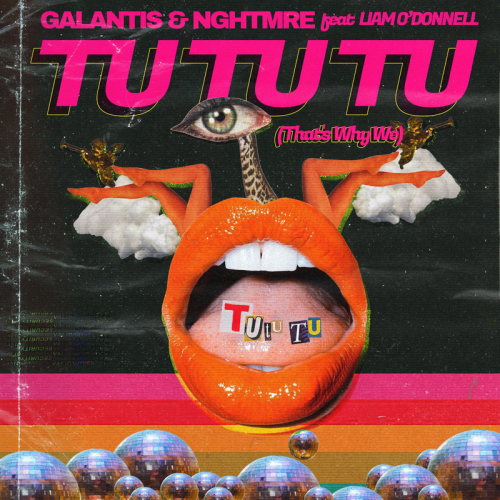 Galantis & Nghtmre feat. Liam O'Donnell - Tu Tu Tu (That's Why We)