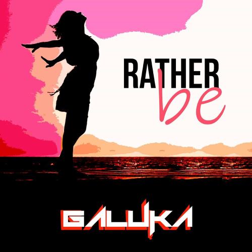 Rather Be - Galuka feat. ESEL'